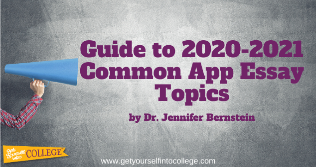 Dr Bernstein S Guide To The Common Application Essay Topics 2020 2021 Dr Jennifer B Bernstein Get Yourself Into College