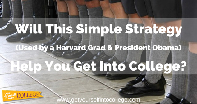 Will This Simple Strategy (Used by a Harvard Grad & President Obama) Help You Get Into College?